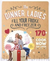 The Dinner Ladies 170+ Recipes to Cook Now, Eat Later