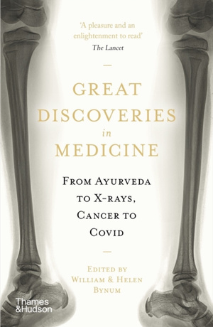 Great Discoveries in Medicine : From Ayurveda to X-rays, Cancer to Covid
