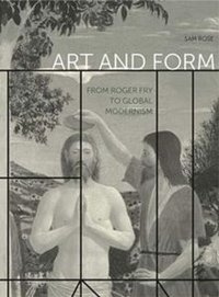 Art and Form : From Roger Fry to Global Modernism