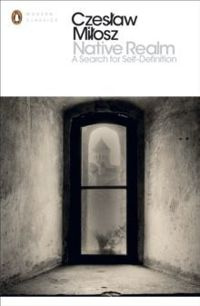 Native Realm A Search for Self-Definition by Czeslaw Milosz
