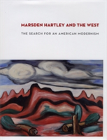 Marsden Hartley and the West The Search for an American Modernism