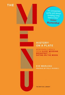 The Menu : Memorable Meals from Escoffier at the Ritz to a Suffragettes' Victory Dinner to the First Meal on the Moon