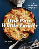 One Pan, Whole Family More than 70 Complete Weeknight Meals