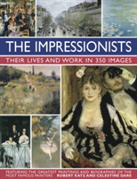 Impressionists: Their Lives and Work in 350 Images