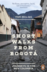 Short Walks from Bogota Journeys in the new Colombia