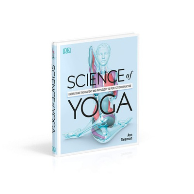 Science of Yoga: Understand the Anatomy and Physio