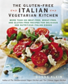 The Gluten-Free Italian Vegetarian Kitchen More Than 225 Meat-Free, Wheat-Free, and Gluten-Free Recipes for Delicious and Nutricious Italian Dishes