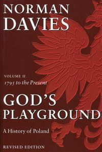 God's Playground A History of Poland : Volume II: 1795 to the Present