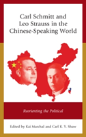 Carl Schmitt and Leo Strauss in the Chinese-Speaking World Reorienting the Political