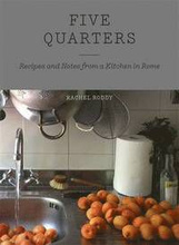 Five Quarters: Recipes and Notes from a Kitchen in Rome 