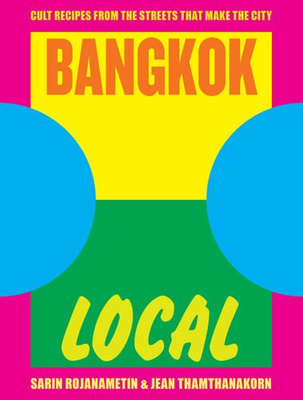 Bangkok Local Cult recipes from the streets that make the city