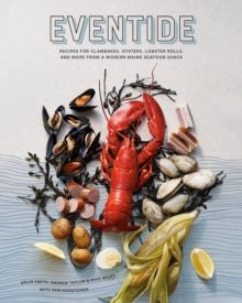 Eventide : Clambakes, Lobster Rolls, and More Recipes from a Modern Maine Seafood Shack
