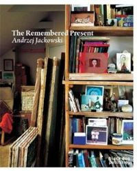 The Remembered Present Andrzej Jackowski
