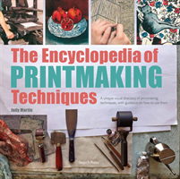 The Encyclopedia of Printmaking Techniques A Unique Visual Directory of Printmaking Techniques, with Guidance on How to Use Them