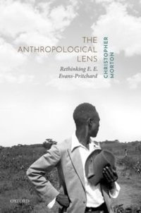 The Anthropological Lens : Rethinking E. E. Evans-Pritchard