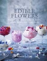 The Art of Edible Flowers : Recipes and ideas