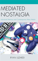 Mediated Nostalgia Individual Memory and Contemporary Mass Media