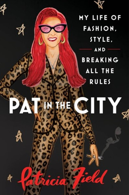 Pat in the City : My Life of Fashion, Style and Breaking All the Rules