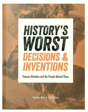 History's Worst Decisions and Inventions