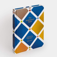 The Arabesque Table : Contemporary Recipes from the Arab World