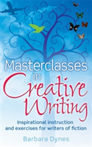 Masterclasses in Creative Writing Inspirational instruction and exercises for writers of fiction