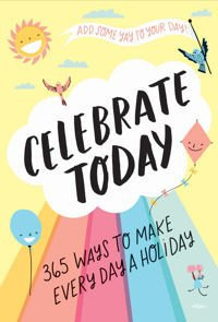 Celebrate Today (Guided Journal): 365 Ways to Make Every Day a Ho