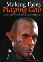 Making Faces, Playing God Identity and the Art of Transformational Makeup