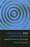 Emergence and Convergence Qualitative Novelty and the Unity of Knowledge