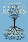 Heidegger's Roots Nietzsche, National Socialism, and the Greeks