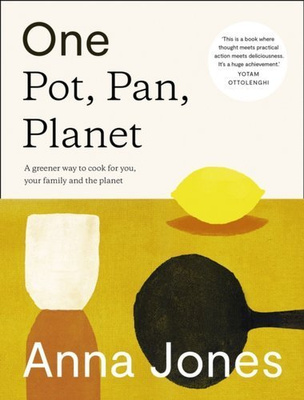 One: Pot, Pan, Planet : A Greener Way to Cook for You, Your Family and the Planet