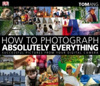 How to Photograph Absolutely Everything Successful Pictures from your Digital Camera