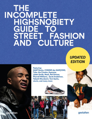 The Incomplete (Updated Edition) : Highsnobiety Guide to Street Fashion and Culture