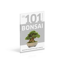 101 Essential Tips Bonsai : Breaks Down the Subject into 101 Easy-to-Grasp Tips