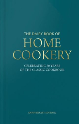 Dairy Book of Home Cookery 50th Anniversary Edition : With 900 of the original recipes plus 50 new classics, this is the iconic cookbook used and cherished by millions