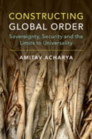 Constructing Global Order Agency and Change in World Politics