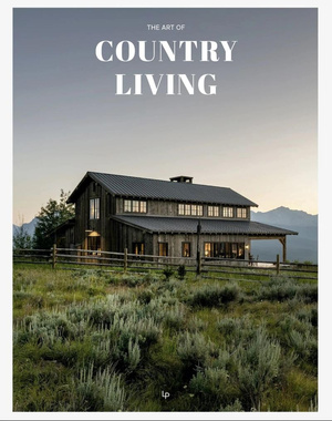 The Art of Country Living. : A Timeless Celebration of Simplicity and Beauty