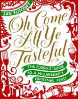 Oh Come All Ye Tasteful The Foodie's Guide to a Millionaire's Christmas Feast