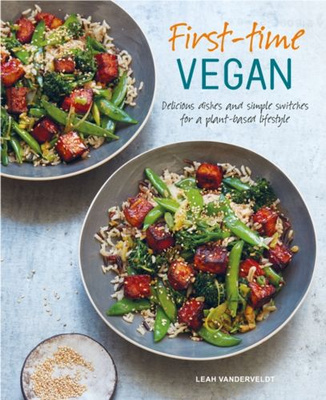 First-time Vegan : Delicious Dishes and Simple Switches for a Plant-Based Lifestyle