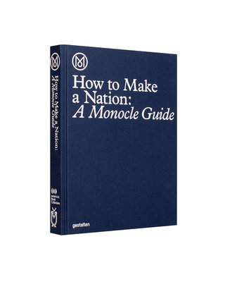 How to Make a Nation A Monocle Guide