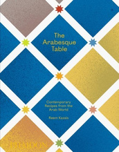 The Arabesque Table : Contemporary Recipes from the Arab World