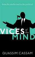 Vices of the Mind From the Intellectual to the Political
