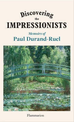 Discovering the Impressionists : Memoirs of Paul Durand-Ruel
