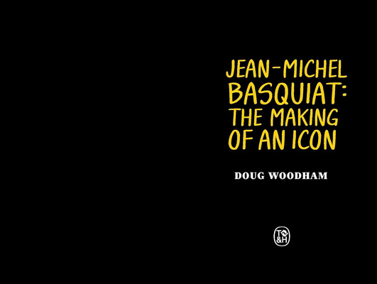 Jean-Michel Basquiat: The Making of an Icon