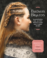 Badass Braids From Vikings to Game of Thrones, 45 Maverick Braids, Buns, and Twists for Sci-Fi and Fantasy Fanatics