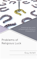 Problems of Religious Luck Assessing the Limits of Reasonable Religious Disagreement