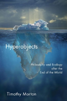 Hyperobjects Philosophy and Ecology after the End of the World