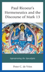 Paul Ricoeur's Hermeneutics and the Discourse of Mark 13 Appropriating the Apocalyptic