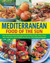 Mediterranean Food of the Sun Over 400 Vibrant Step-by-Step Recipes from the Shores of Italy, Greece, France, Spain, North Africa and the Middle East with Over 1400 Stunning Photographs