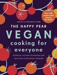 The Happy Pear: Vegan Cooking for Everyone : Over 200 Delicious Recipes That Anyone Can Make