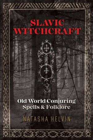 Slavic Witchcraft : Old World Conjuring Spells and Folklore